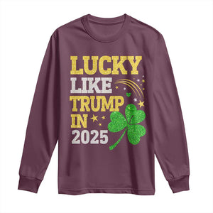 Lucky Like Trump in 2025 Long Sleeve Shirt Funny St Patrick's Day Shamrock TS02 Maroon Print Your Wear