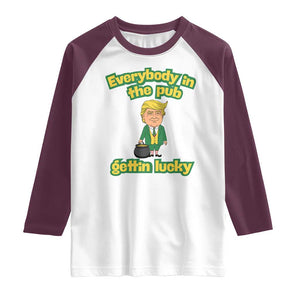 Funny St Patrick's Day Trump Raglan Shirt Everybody in Pub Gettin Lucky TS02 White Maroon Print Your Wear