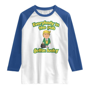 Funny St Patrick's Day Trump Raglan Shirt Everybody in Pub Gettin Lucky TS02 White Royal Print Your Wear