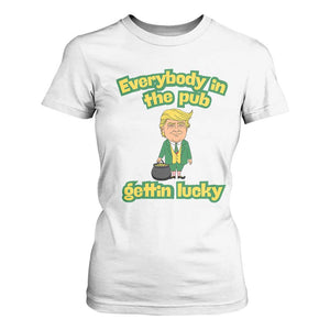 Funny St Patrick's Day Trump T Shirt For Women Everybody in Pub Gettin Lucky TS02 White Print Your Wear