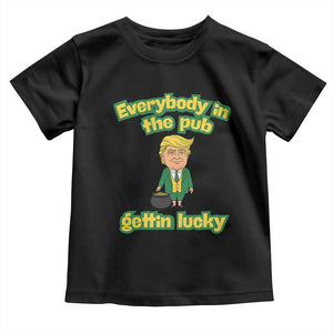 Funny St Patrick's Day Trump Toddler T Shirt Everybody in Pub Gettin Lucky TS02 Black Print Your Wear