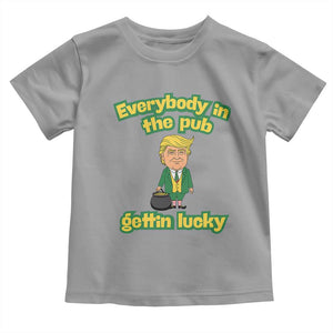 Funny St Patrick's Day Trump Toddler T Shirt Everybody in Pub Gettin Lucky TS02 Sport Gray Print Your Wear