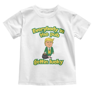Funny St Patrick's Day Trump Toddler T Shirt Everybody in Pub Gettin Lucky TS02 White Print Your Wear