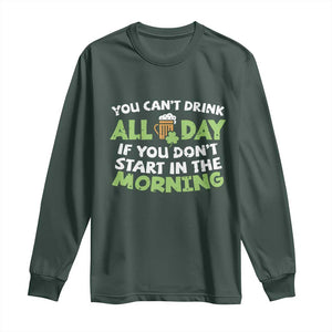 Funny Irish Drinking Long Sleeve Shirt You Can't Drink All Day If You Don't Start In The Morning St Patricks Day TS02 Dark Forest Green Print Your Wear