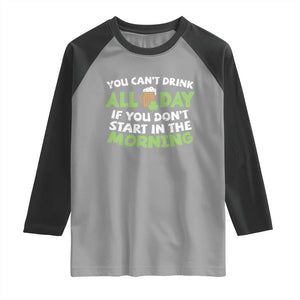 Funny Irish Drinking Raglan Shirt You Can't Drink All Day If You Don't Start In The Morning St Patricks Day TS02 Sport Gray Black Print Your Wear