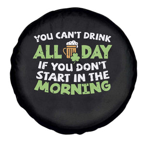Funny Irish Drinking Spare Tire Cover You Can't Drink All Day If You Don't Start In The Morning St Patricks Day TS02 Print Your Wear