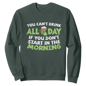 Funny Irish Drinking Sweatshirt You Can't Drink All Day If You Don't Start In The Morning St Patricks Day TS02 Dark Forest Green Print Your Wear
