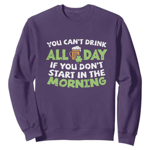 Funny Irish Drinking Sweatshirt You Can't Drink All Day If You Don't Start In The Morning St Patricks Day TS02 Purple Print Your Wear