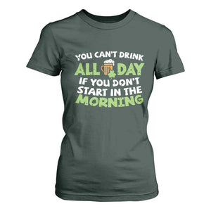Funny Irish Drinking T Shirt For Women You Can't Drink All Day If You Don't Start In The Morning St Patricks Day TS02 Dark Forest Green Print Your Wear
