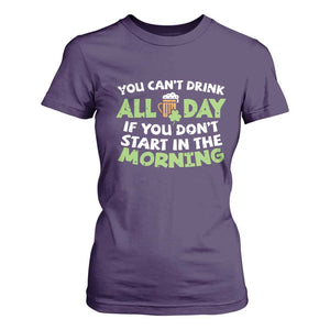 Funny Irish Drinking T Shirt For Women You Can't Drink All Day If You Don't Start In The Morning St Patricks Day TS02 Purple Print Your Wear