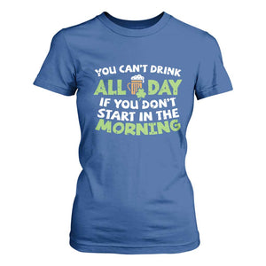 Funny Irish Drinking T Shirt For Women You Can't Drink All Day If You Don't Start In The Morning St Patricks Day TS02 Royal Blue Print Your Wear