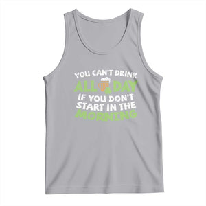 Funny Irish Drinking Tank Top You Can't Drink All Day If You Don't Start In The Morning St Patricks Day TS02 Athletic Heather Print Your Wear