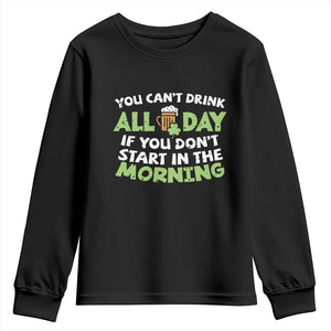 Funny Irish Drinking Youth Sweatshirt You Can't Drink All Day If You Don't Start In The Morning St Patricks Day TS02 Black Print Your Wear