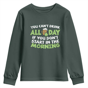 Funny Irish Drinking Youth Sweatshirt You Can't Drink All Day If You Don't Start In The Morning St Patricks Day TS02 Dark Forest Green Print Your Wear