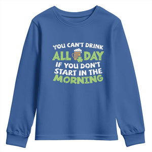 Funny Irish Drinking Youth Sweatshirt You Can't Drink All Day If You Don't Start In The Morning St Patricks Day TS02 Royal Blue Print Your Wear