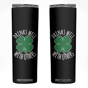 Funny St Patricks Day Drinking Skinny Tumbler Drinks Well With Others Drunk Beer Lucky Shamrock TS02 Black Print Your Wear