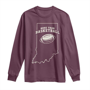 Indiana Football Era More Than Basketball Long Sleeve Shirt Hoosier State Fan Sports Pride TS02 Maroon Print Your Wear