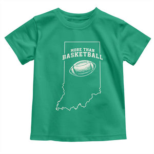 Indiana Football Era More Than Basketball Toddler T Shirt Hoosier State Fan Sports Pride TS02 Irish Green Print Your Wear