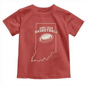 Indiana Football Era More Than Basketball Toddler T Shirt Hoosier State Fan Sports Pride TS02 Red Print Your Wear