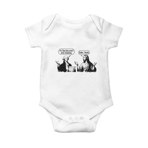 Funny George Washington and Jesus Conversation Baby Onesie Dude I Know Founding Values and Faith Political Commentary TS02 White Print Your Wear