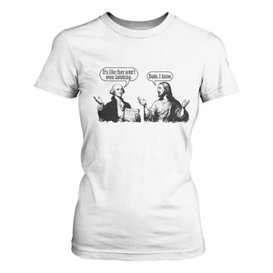 Funny George Washington and Jesus Conversation T Shirt For Women Dude I Know Founding Values and Faith Political Commentary TS02 White Print Your Wear