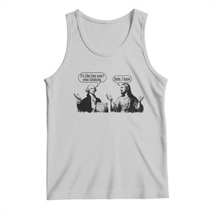 Funny George Washington and Jesus Conversation Tank Top Dude I Know Founding Values and Faith Political Commentary TS02 Ash Print Your Wear