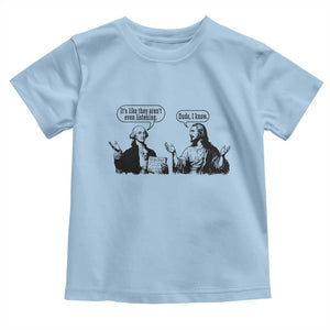 Funny George Washington and Jesus Conversation Toddler T Shirt Dude I Know Founding Values and Faith Political Commentary TS02 Light Blue Print Your Wear