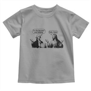 Funny George Washington and Jesus Conversation Toddler T Shirt Dude I Know Founding Values and Faith Political Commentary TS02 Sport Gray Print Your Wear