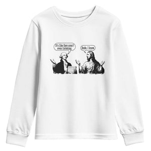 Funny George Washington and Jesus Conversation Youth Sweatshirt Dude I Know Founding Values and Faith Political Commentary TS02 White Print Your Wear