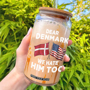 Dear Denmark We Hate Him Too Glass Can Funny Political Satire with US and Danish Flags TS02 Black Print Your Wear