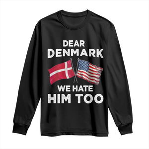Dear Denmark We Hate Him Too Long Sleeve Shirt Funny Political Satire with US and Danish Flags TS02 Black Print Your Wear