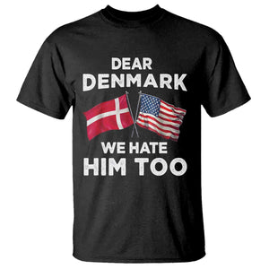 Dear Denmark We Hate Him Too T Shirt - Funny Political Satire US and Danish Flags Tee TS02 Black Print Your Wear