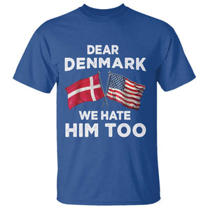 Dear Denmark We Hate Him Too T Shirt - Funny Political Satire US and Danish Flags Tee TS02 Royal Blue Print Your Wear