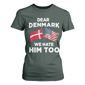 Dear Denmark We Hate Him Too T Shirt For Women Funny Political Satire with US and Danish Flags TS02 Dark Forest Green Print Your Wear