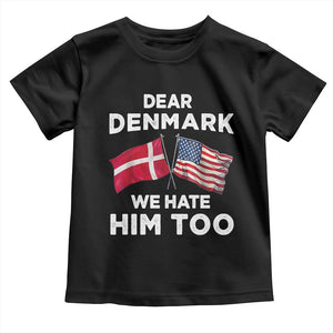 Dear Denmark We Hate Him Too Toddler T Shirt Funny Political Satire with US and Danish Flags TS02 Black Print Your Wear