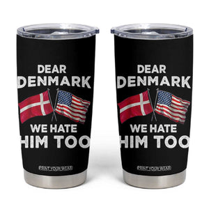 Dear Denmark We Hate Him Too Tumbler Cup Funny Political Satire with US and Danish Flags TS02 Black Print Your Wear