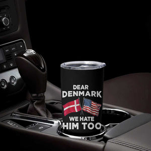 Dear Denmark We Hate Him Too Tumbler Cup Funny Political Satire with US and Danish Flags TS02 Print Your Wear