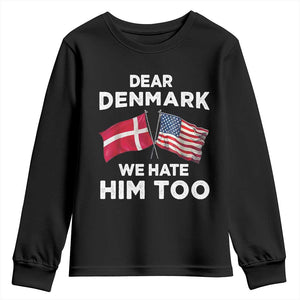 Dear Denmark We Hate Him Too Youth Sweatshirt Funny Political Satire with US and Danish Flags TS02 Black Print Your Wear