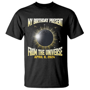 Total Solar Eclipse T Shirt My Birthday Present From The Universe April 8 2024 TS02 Black Printyourwear