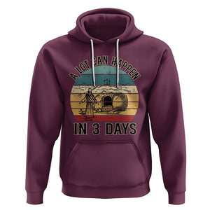 Religious Easter Hoodie A Lot Can Happen In 3 Days Christian Jesus TS02 Maroon Printyourwear