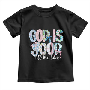 God Is Good All The Time Coquette Christian Faith Toddler T Shirt Floral Patchwork Aesthetic Bow Cute Religious Gift TS02 Black Print Your Wear