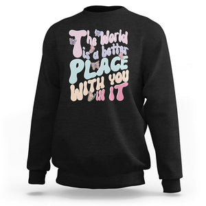 Mental Health Matters Sweatshirt The World is A Better Place with You In It Inspirational Motivational Mental Health Matters Groovy TS02 Black Printyourwear