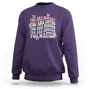 Mental Health Matters Sweatshirt You Are Worthy You Are Loved You Are Needed Enough You Matter Inspirational Motivational Mental Health Matters Groovy TS02 Purple Printyourwear