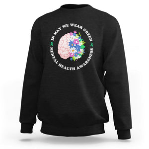 Mental Health Matters Sweatshirt Mental Health Matters In May We Wear Green Mental Health Awareness Floral Human Brain With Flowers TS02 Black Printyourwear