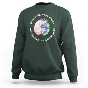 Mental Health Matters Sweatshirt Mental Health Matters In May We Wear Green Mental Health Awareness Floral Human Brain With Flowers TS02 Dark Forest Green Printyourwear