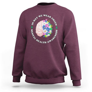 Mental Health Matters Sweatshirt Mental Health Matters In May We Wear Green Mental Health Awareness Floral Human Brain With Flowers TS02 Maroon Printyourwear