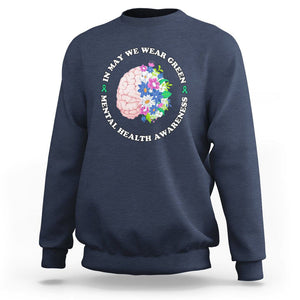 Mental Health Matters Sweatshirt Mental Health Matters In May We Wear Green Mental Health Awareness Floral Human Brain With Flowers TS02 Navy Printyourwear