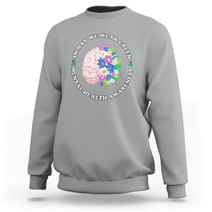 Mental Health Matters Sweatshirt Mental Health Matters In May We Wear Green Mental Health Awareness Floral Human Brain With Flowers TS02 Sport Gray Printyourwear