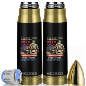 American Veteran Bullet Tumbler If You Haven't Risked Don't You Dare Disrespect It American Flag Bald Eagle TS02 Black Print Your Wear