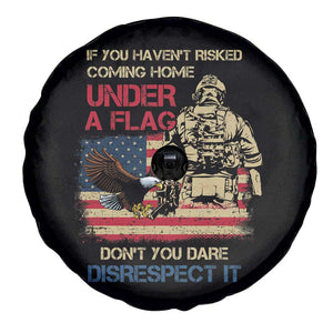 American Veteran Spare Tire Cover If You Haven't Risked Don't You Dare Disrespect It American Flag Bald Eagle TS02 Print Your Wear